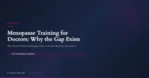 Menopause Training for Doctors: Why the Gap Exists (and How to Close It) - Dr. Amy Killen