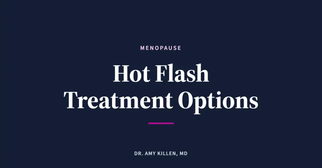 Hot Flash Treatment: Every Option, Ranked - Dr. Amy Killen