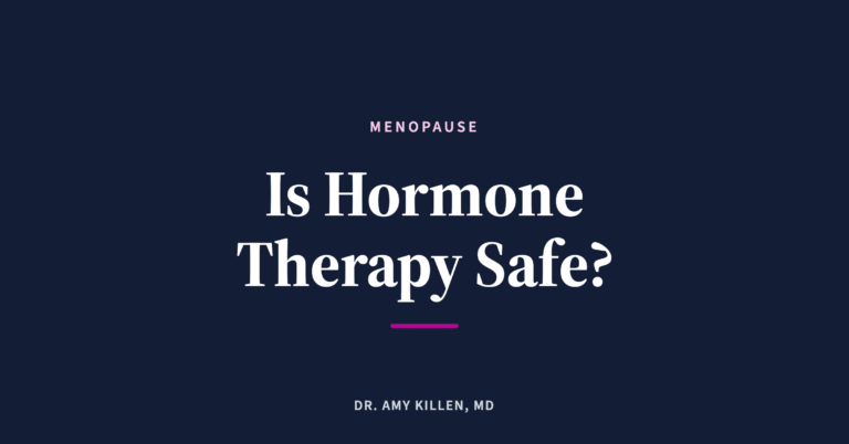 Is Hormone Therapy Safe?, by Dr. Amy Killen, MD