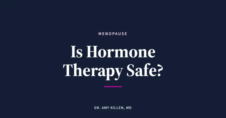Is Hormone Therapy Safe?, by Dr. Amy Killen, MD