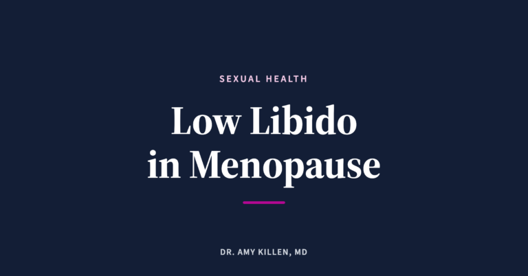 Low Libido in Menopause, by Dr. Amy Killen, MD