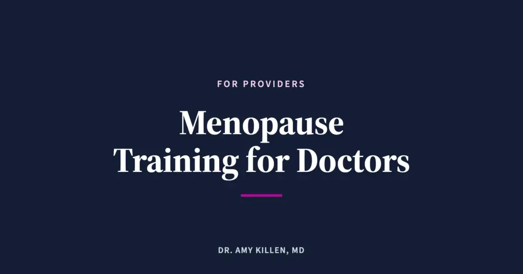 Menopause Training for Doctors, by Dr. Amy Killen, MD