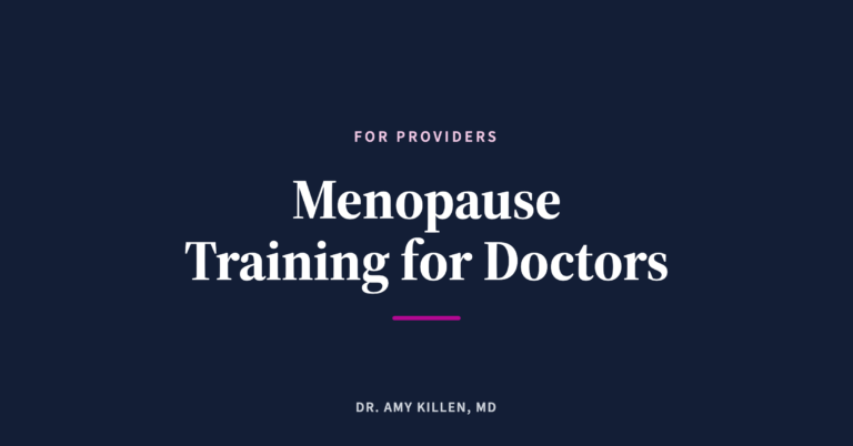 Menopause Training for Doctors, by Dr. Amy Killen, MD