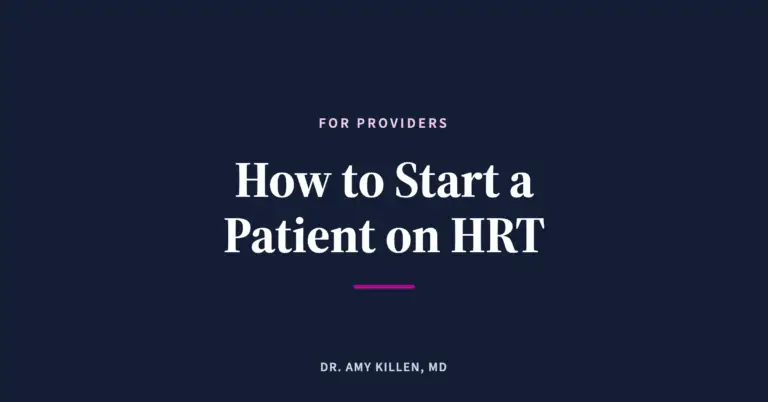 How to Start a Patient on HRT, by Dr. Amy Killen, MD