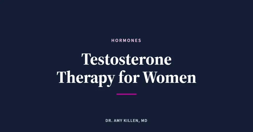Testosterone Therapy for Women, by Dr. Amy Killen, MD
