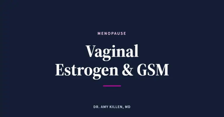 Vaginal Estrogen and GSM, by Dr. Amy Killen, MD